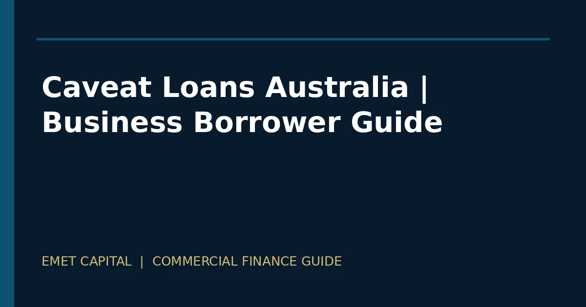 Caveat loans Australia guide for commercial business borrowers