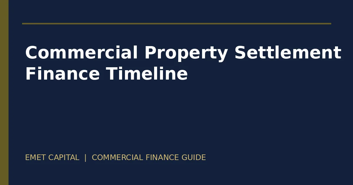 Commercial property settlement finance timeline and readiness guide